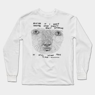 It will Work This Time! Long Sleeve T-Shirt